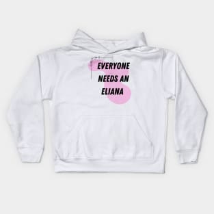 Eliana Name Design Everyone Needs An Eliana Kids Hoodie